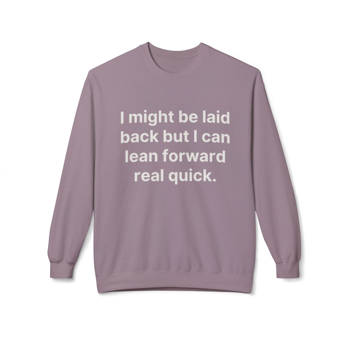 Laid Back-But I Can Lean Forward Sweatshirt