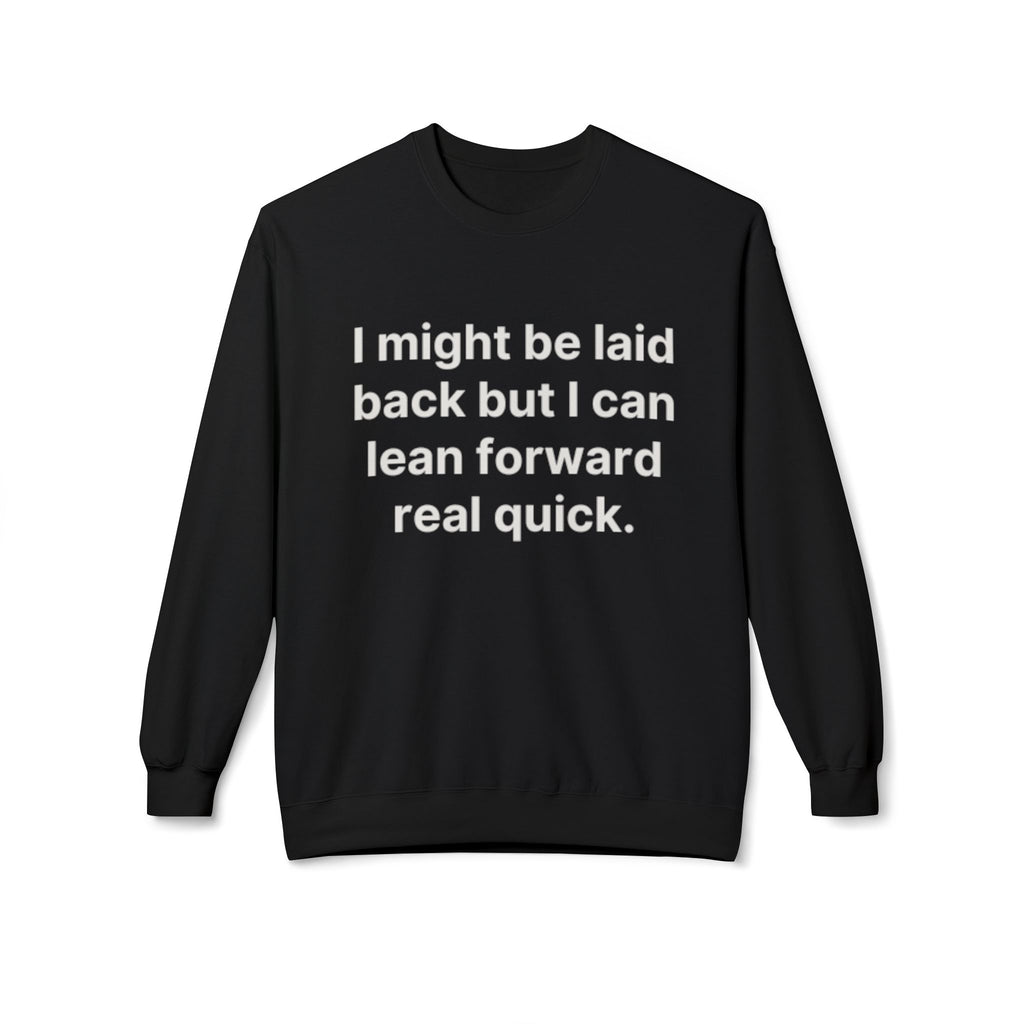 Laid Back-But I Can Lean Forward Sweatshirt