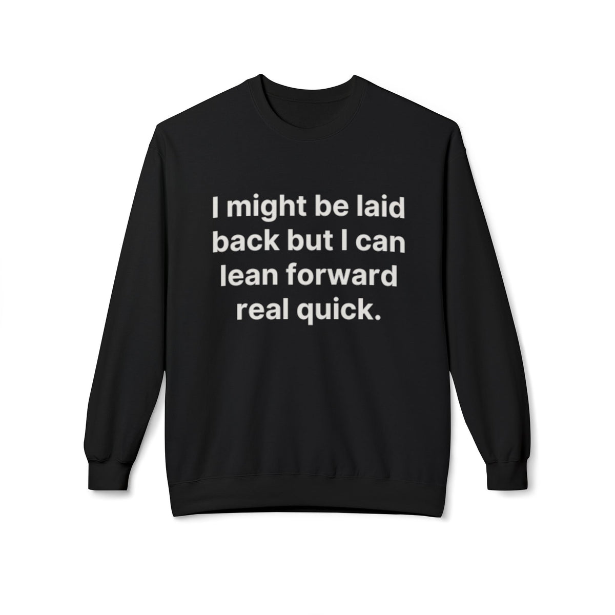 Laid Back-But I Can Lean Forward Sweatshirt