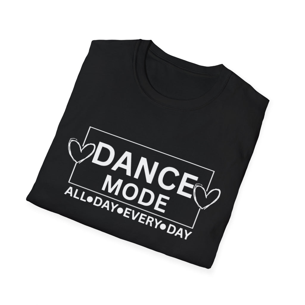 Dance Mode T-Shirt — "Dance Mode All Day Every Day" Graphic Tee for Dancers