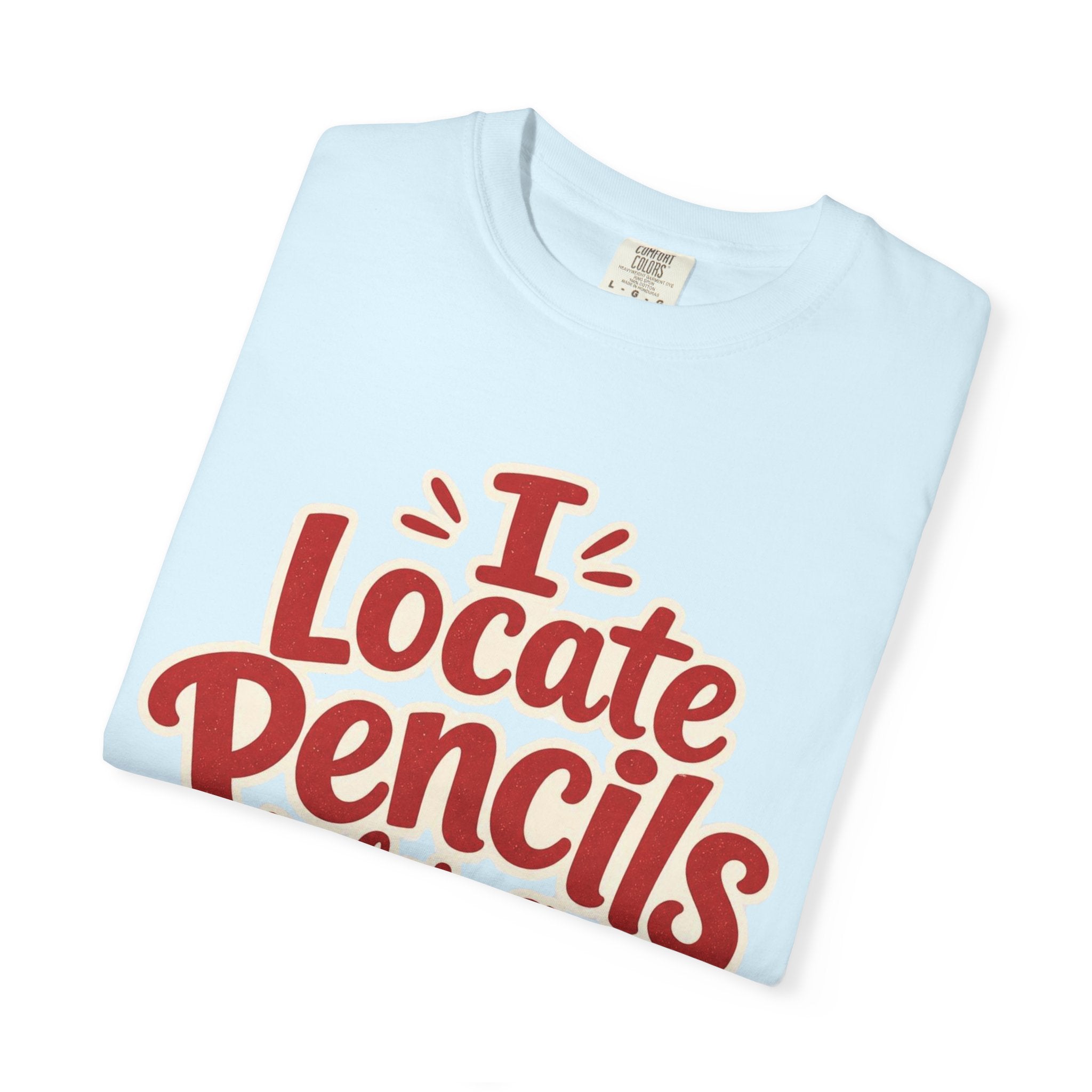 I Locate Pencils For a Living T-Shirt