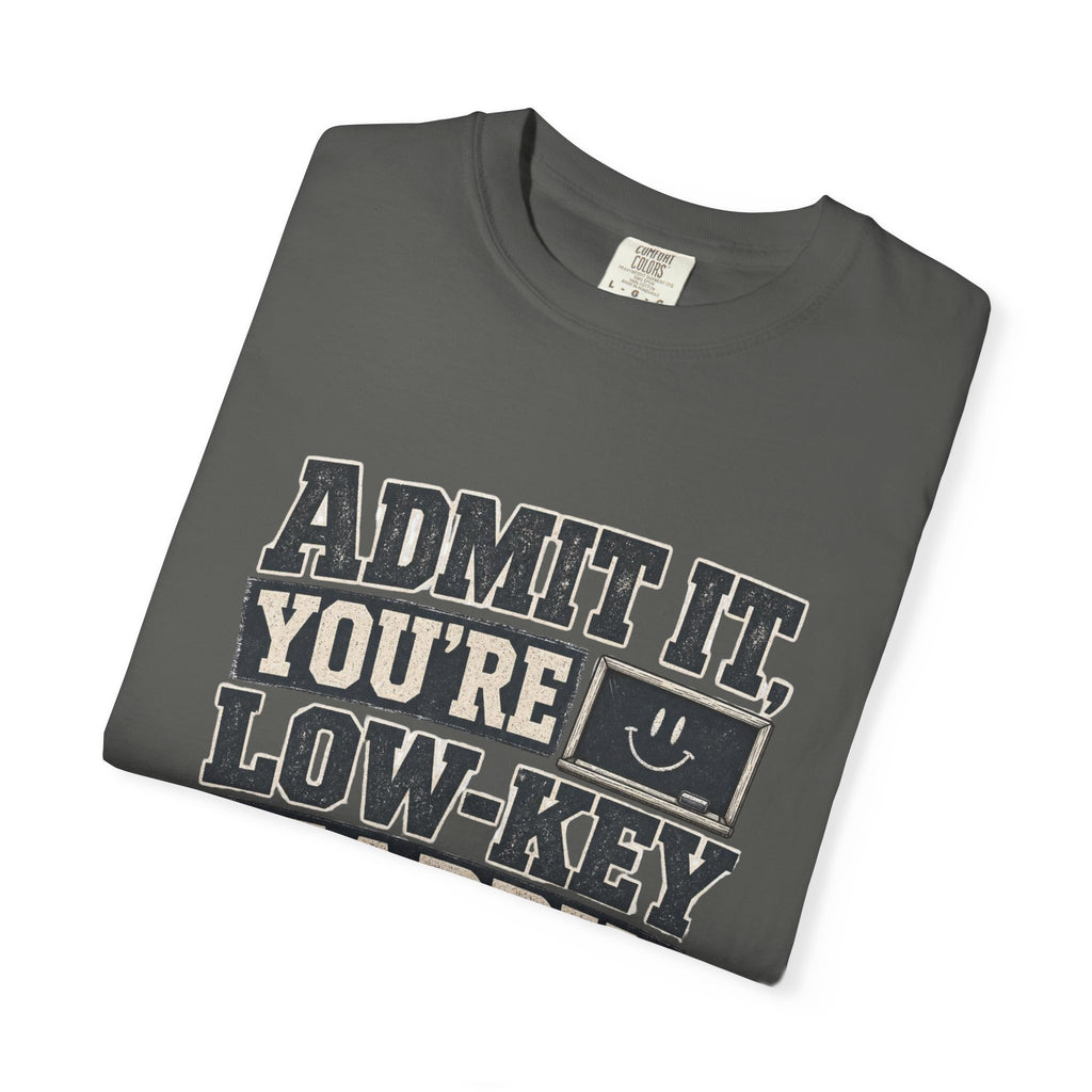 Admit it...T-Shirt