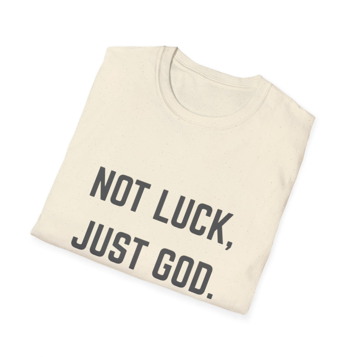 Not Luck, Just God T-Shirt