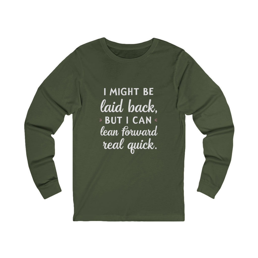 Long Sleeve Tee-Laid Back, But Lean Forward Real Quick