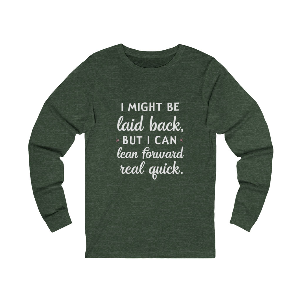 Long Sleeve Tee-Laid Back, But Lean Forward Real Quick