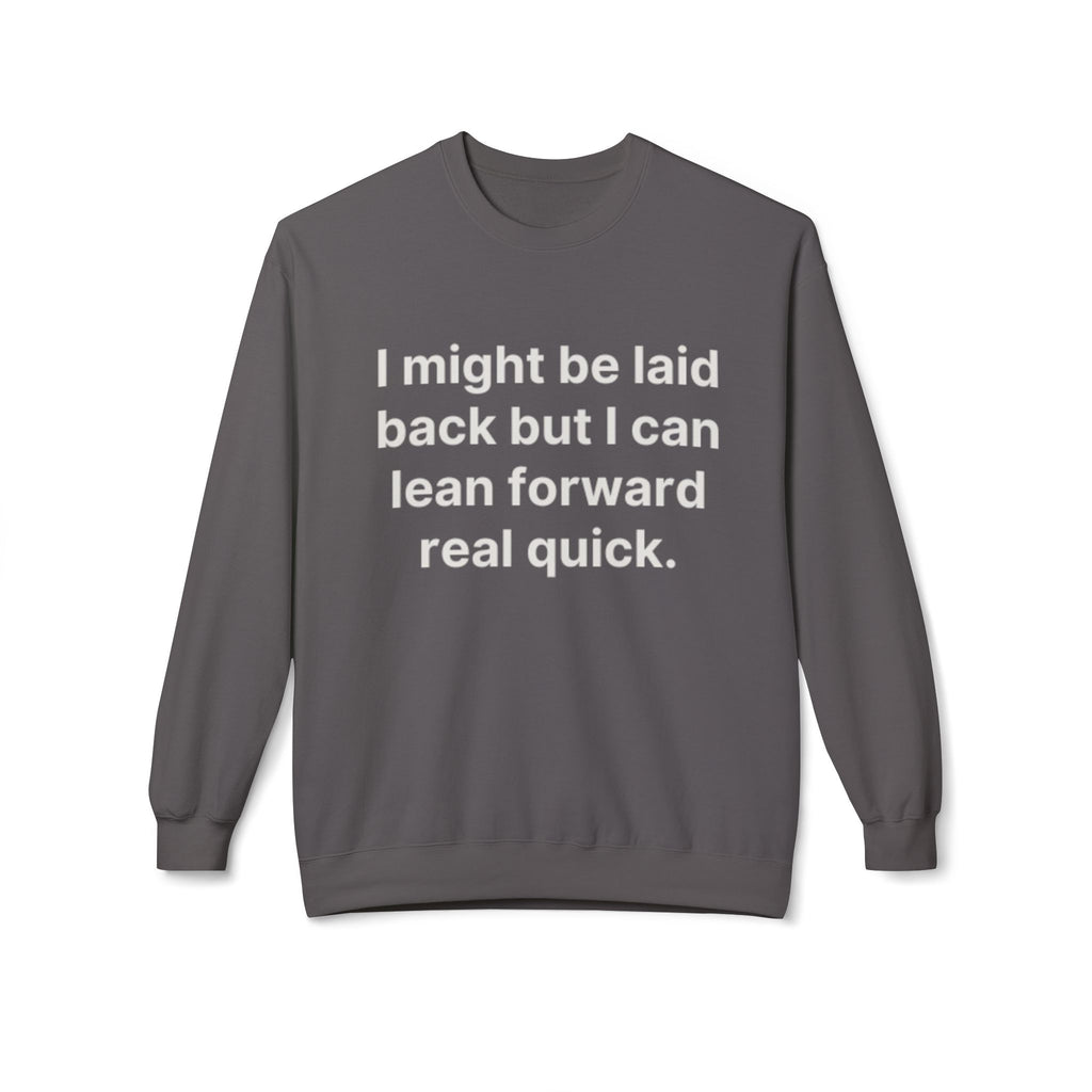 Laid Back-But I Can Lean Forward Sweatshirt