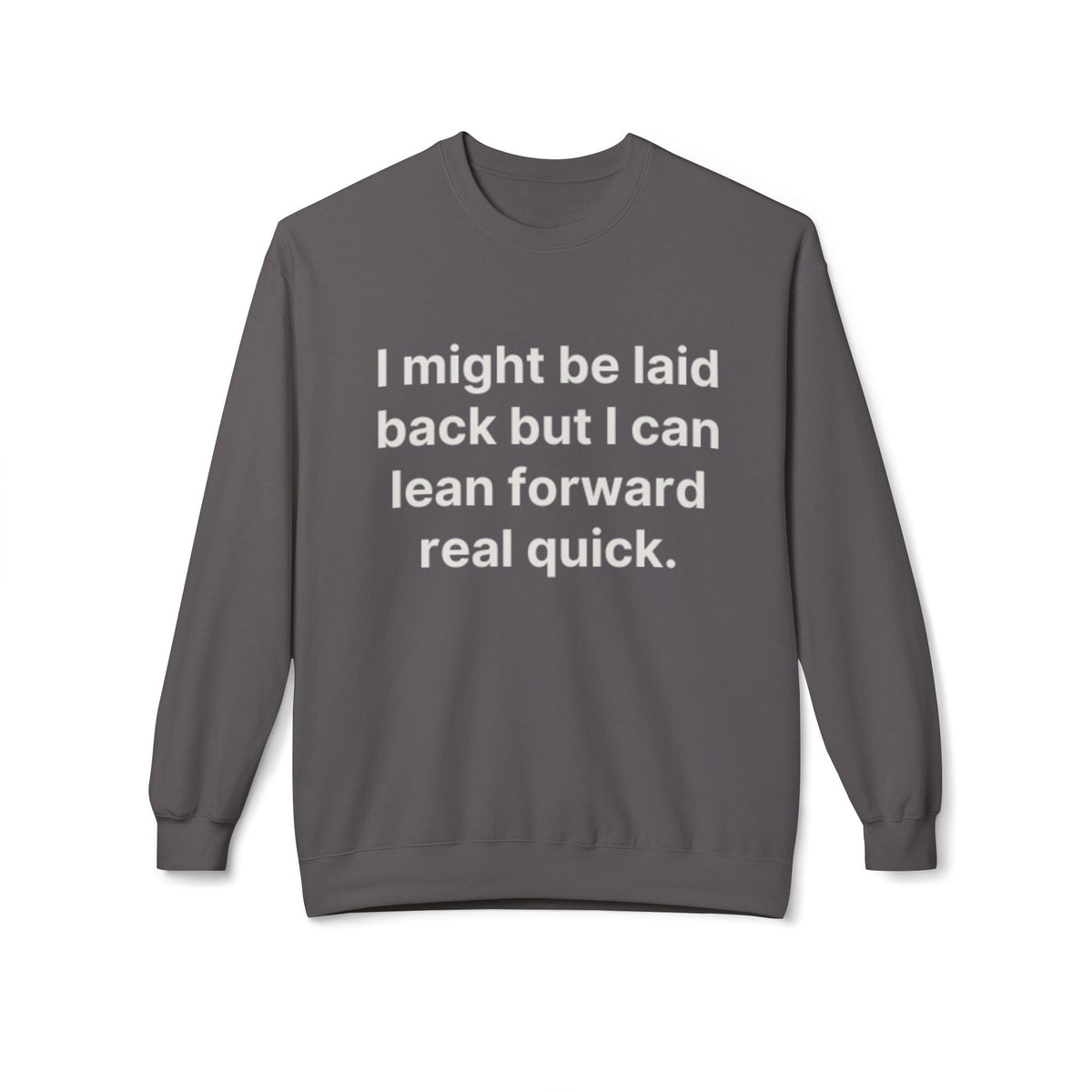 Laid Back-But I Can Lean Forward Sweatshirt
