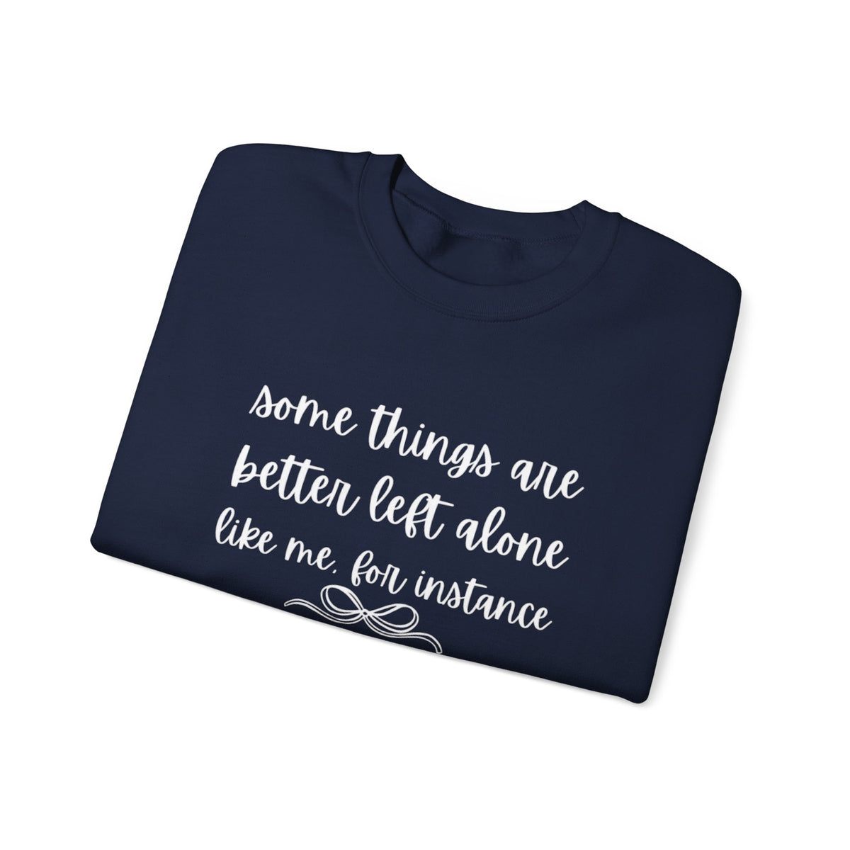 Crewneck Sweatshirt-Some Things Are Better Left Alone...