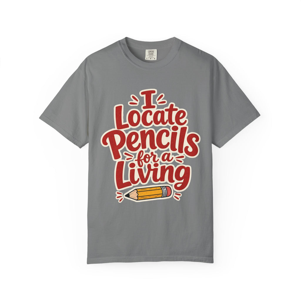 I Locate Pencils For a Living T-Shirt