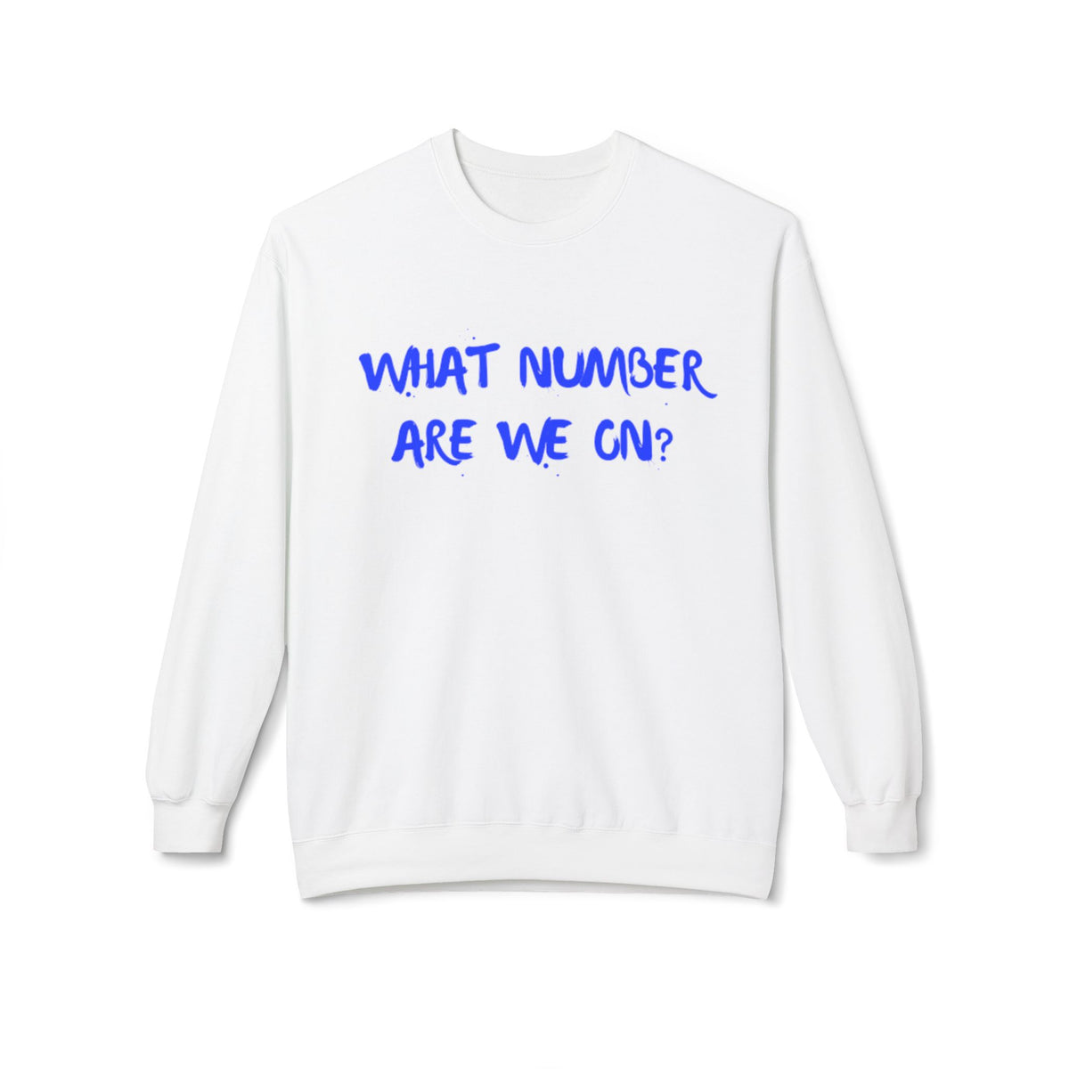 Crewneck Sweatshirt — "What Number Are We On?" Casual Graphic Pullover