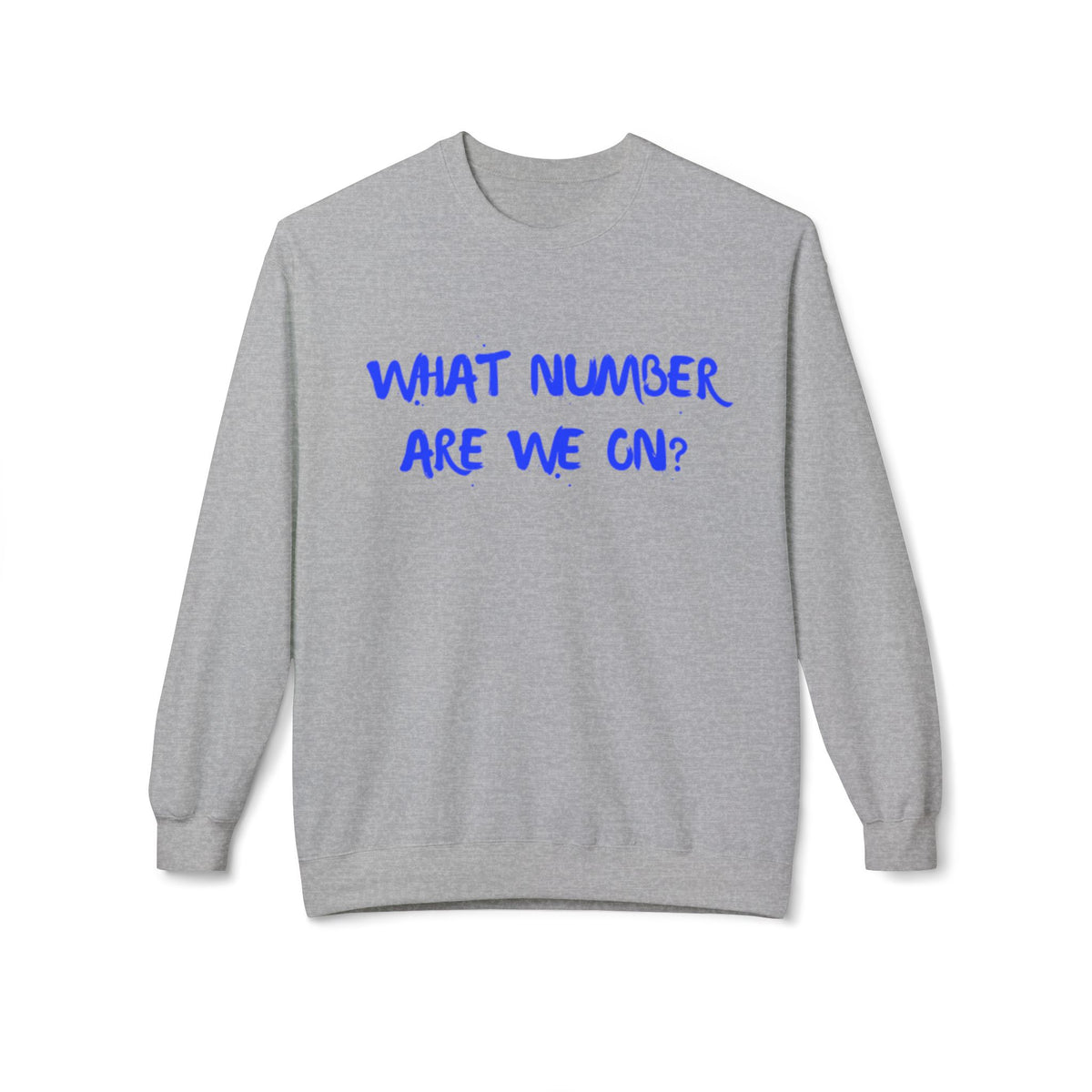Crewneck Sweatshirt — "What Number Are We On?" Casual Graphic Pullover