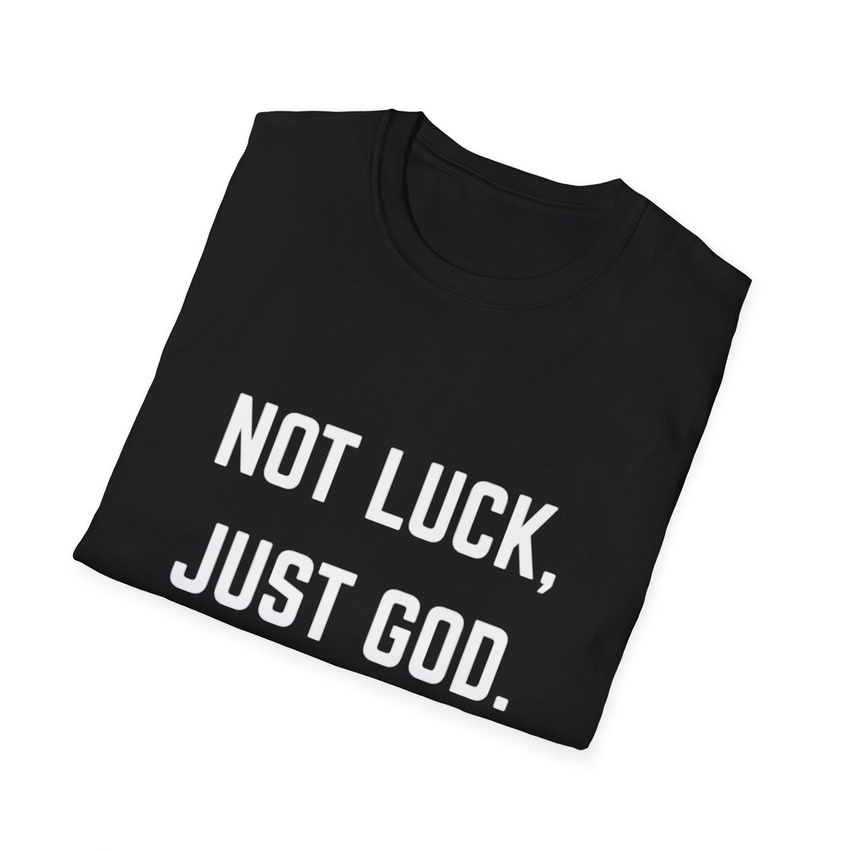 Not Luck, Just God T-Shirt