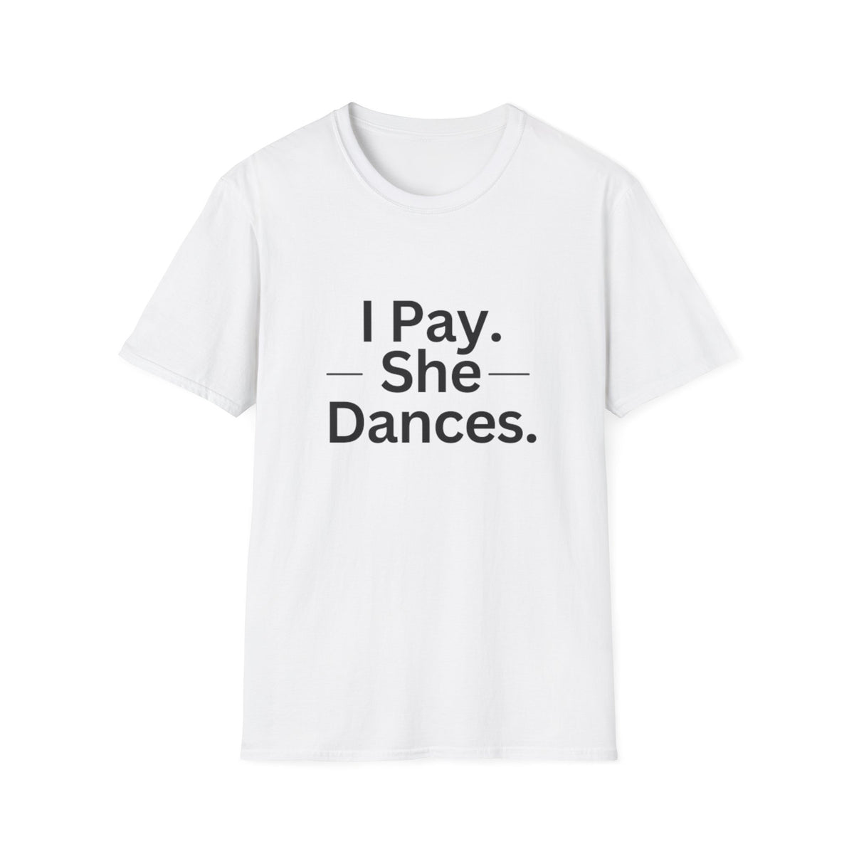 T-Shirt "I Pay. She Dances."