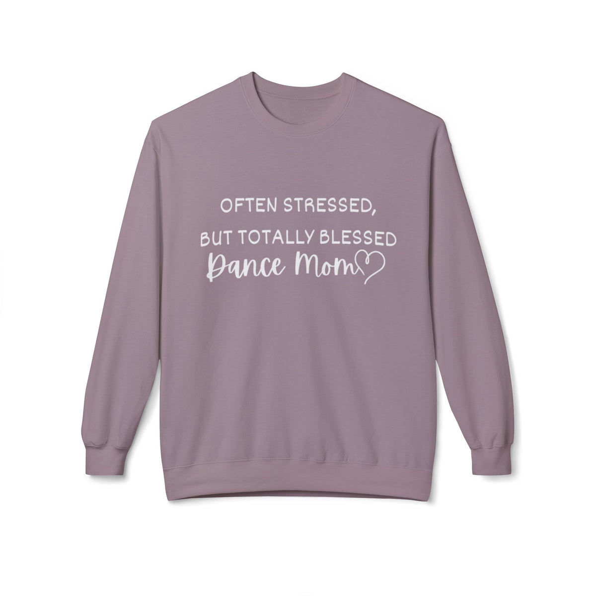 Dance Mom Crewneck Sweatshirt - "Often Stressed But Totally Blessed" Cozy Fleece