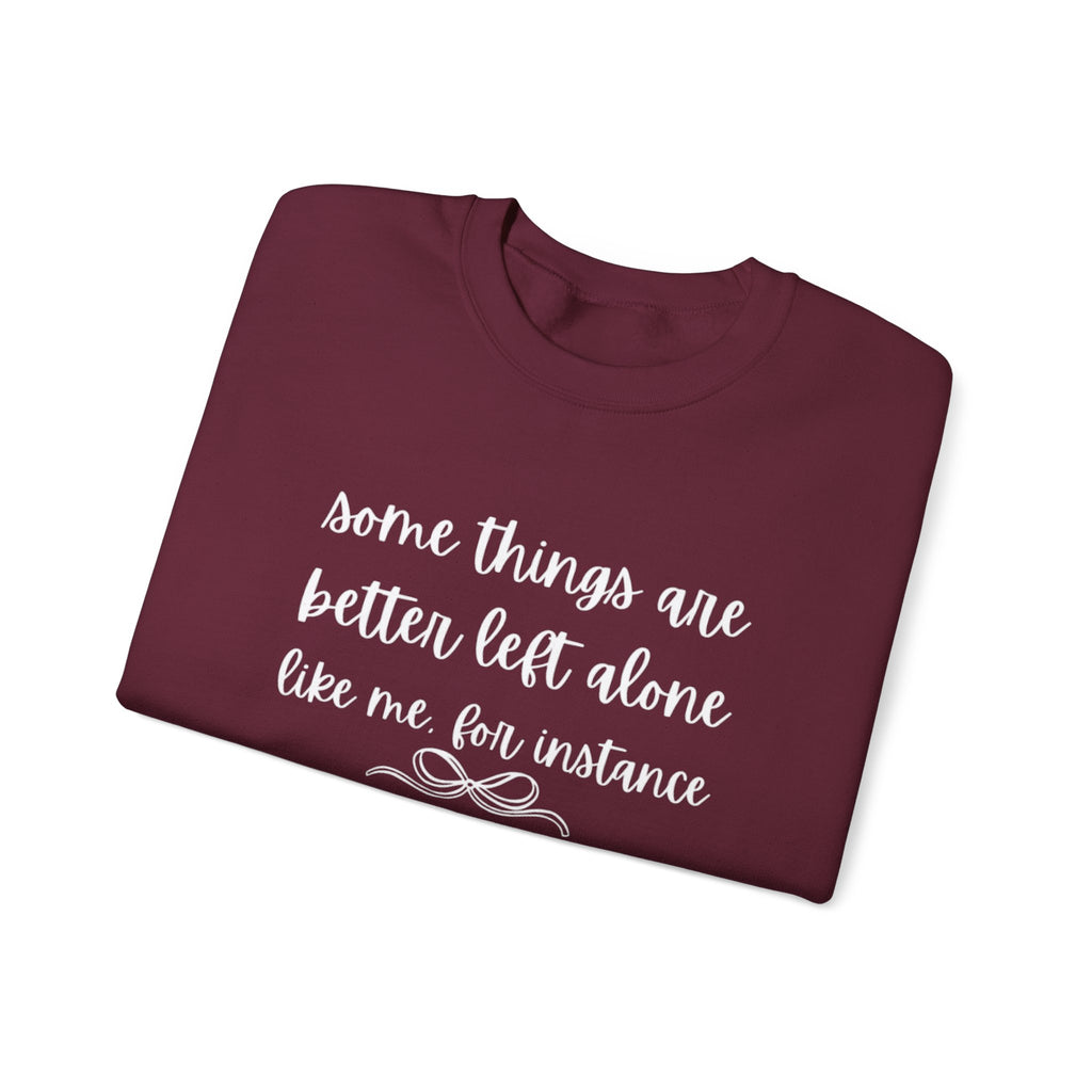 Crewneck Sweatshirt-Some Things Are Better Left Alone...