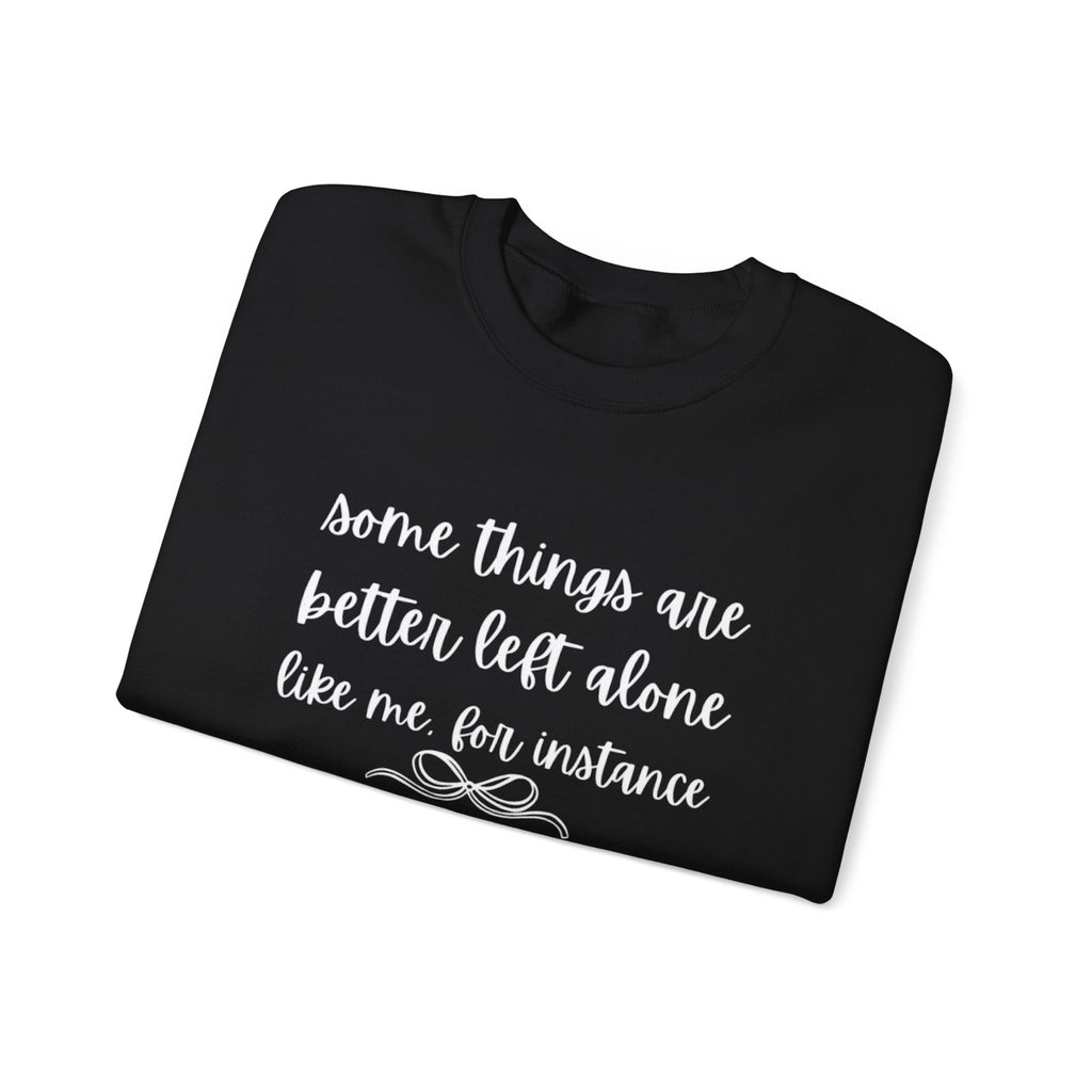 Crewneck Sweatshirt-Some Things Are Better Left Alone...