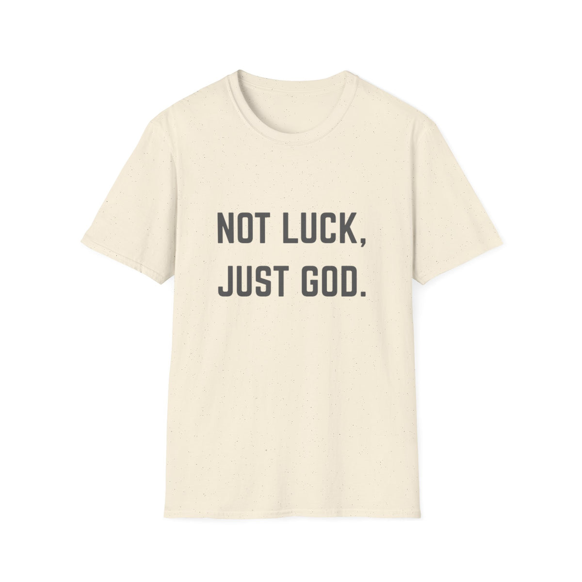 Not Luck, Just God T-Shirt