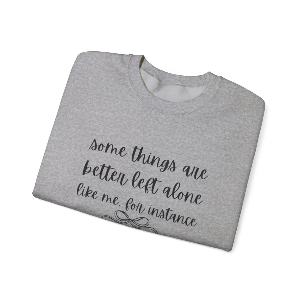 Crewneck Sweatshirt-Some Things Are Better Left Alone...