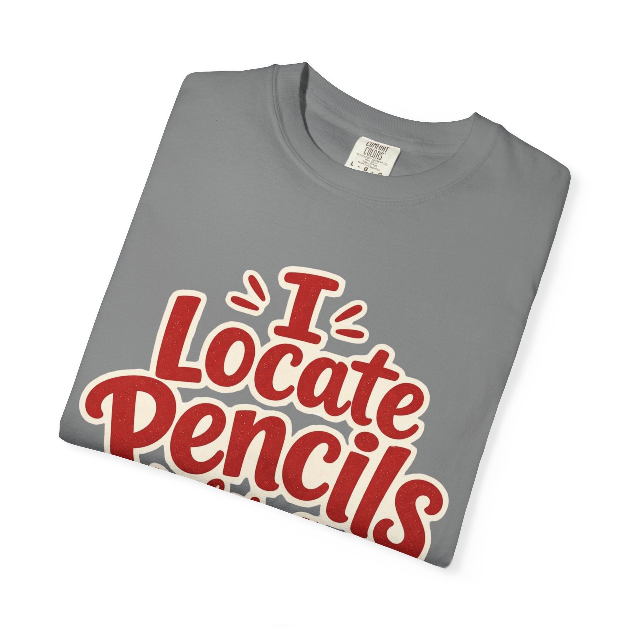 I Locate Pencils For a Living T-Shirt