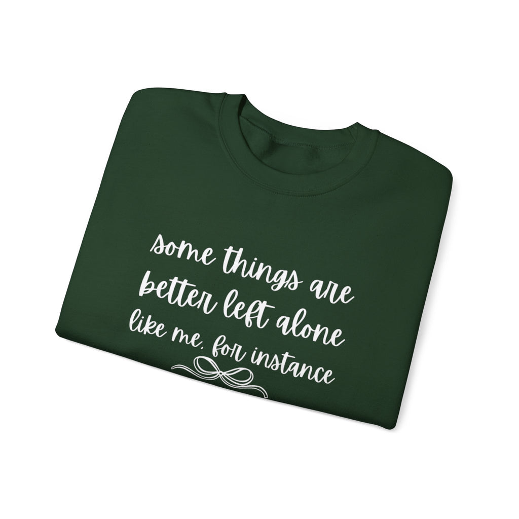 Crewneck Sweatshirt-Some Things Are Better Left Alone...