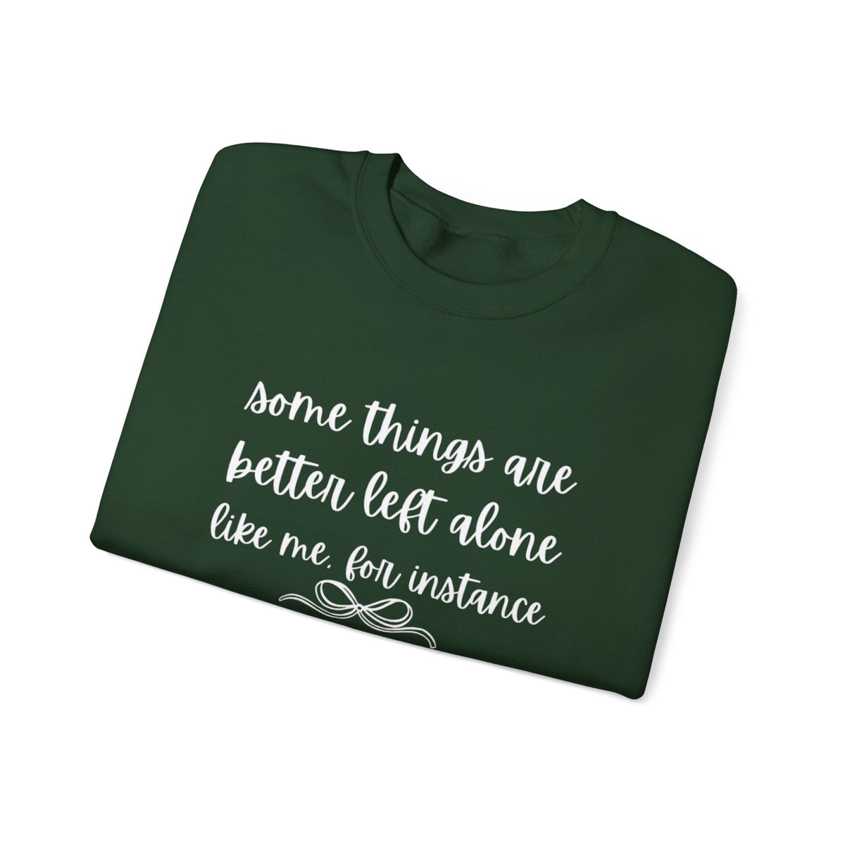 Crewneck Sweatshirt-Some Things Are Better Left Alone...