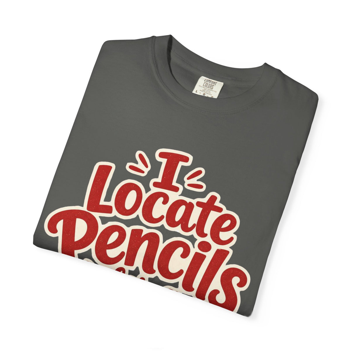 I Locate Pencils For a Living T-Shirt