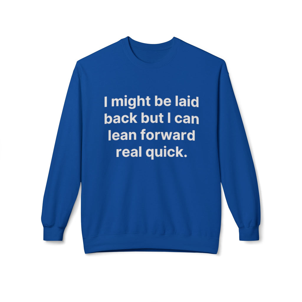 Laid Back-But I Can Lean Forward Sweatshirt