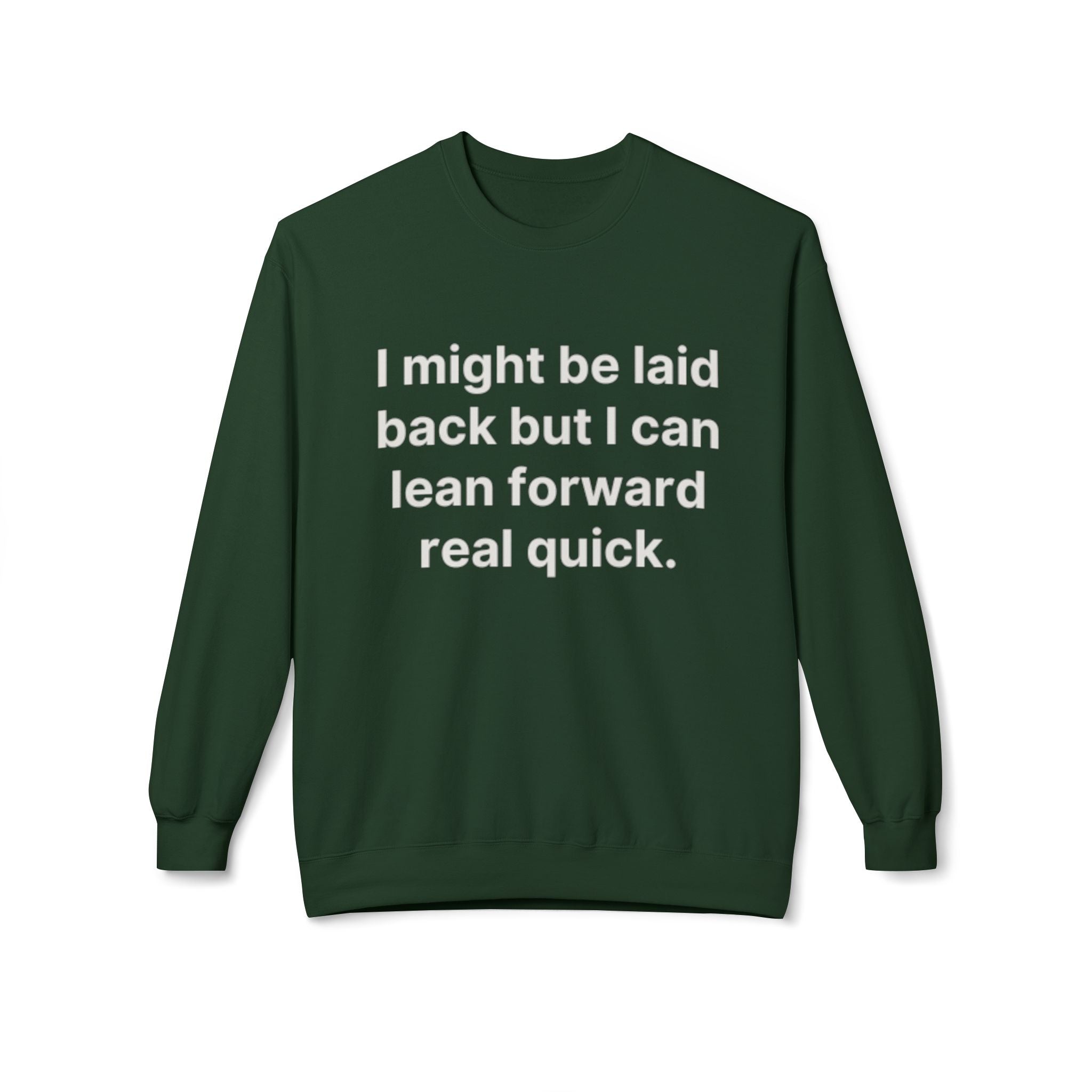 Laid Back-But I Can Lean Forward Sweatshirt