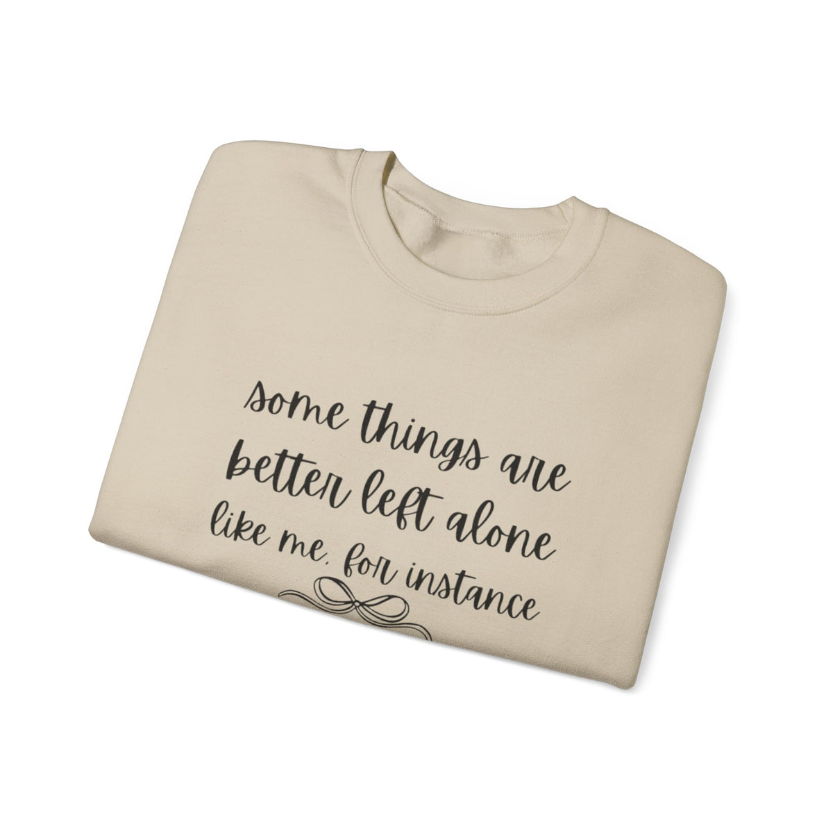 Crewneck Sweatshirt-Some Things Are Better Left Alone...
