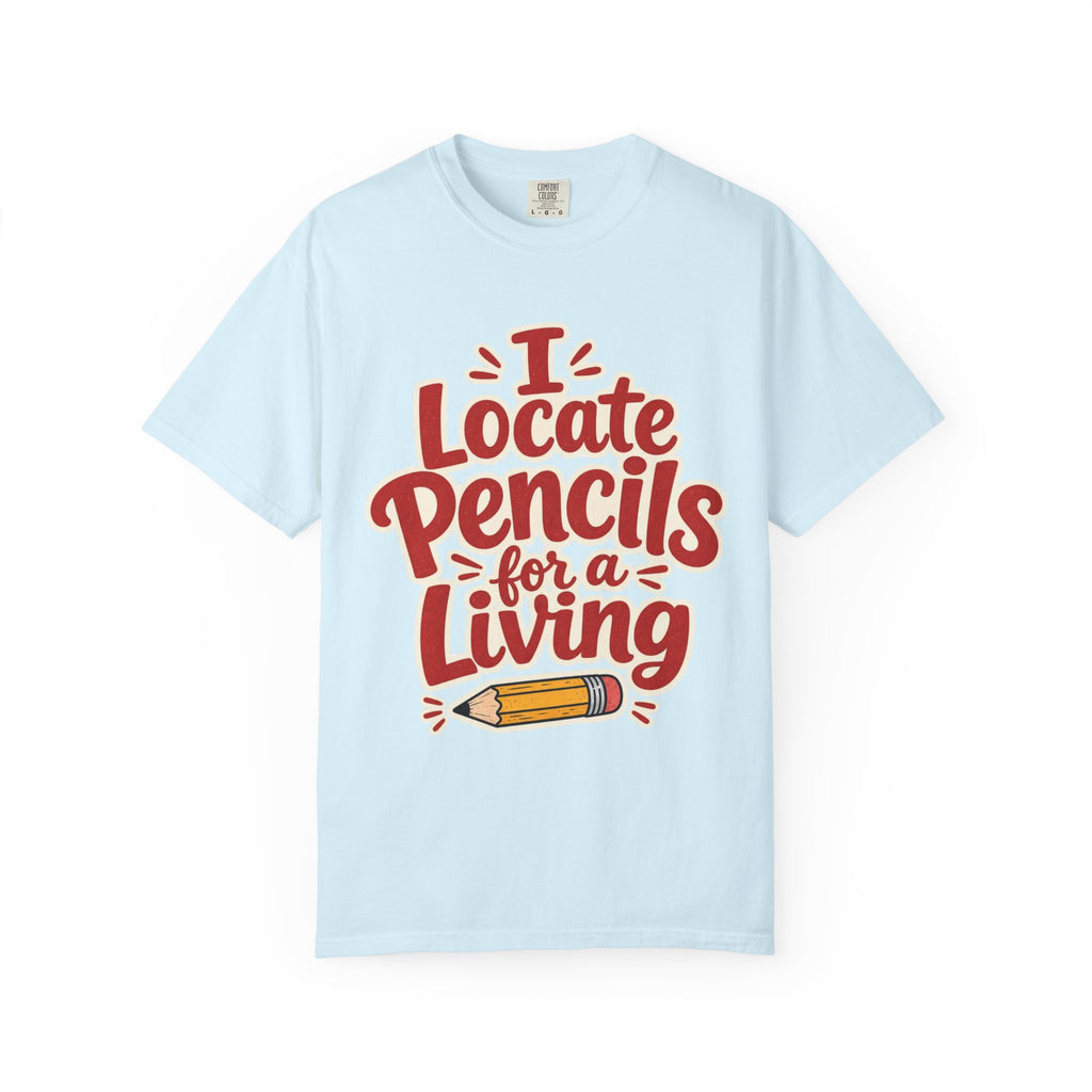 I Locate Pencils For a Living T-Shirt