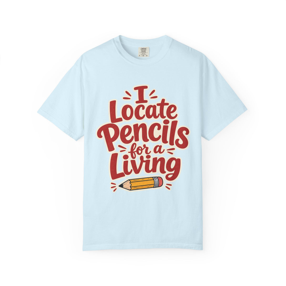I Locate Pencils For a Living T-Shirt