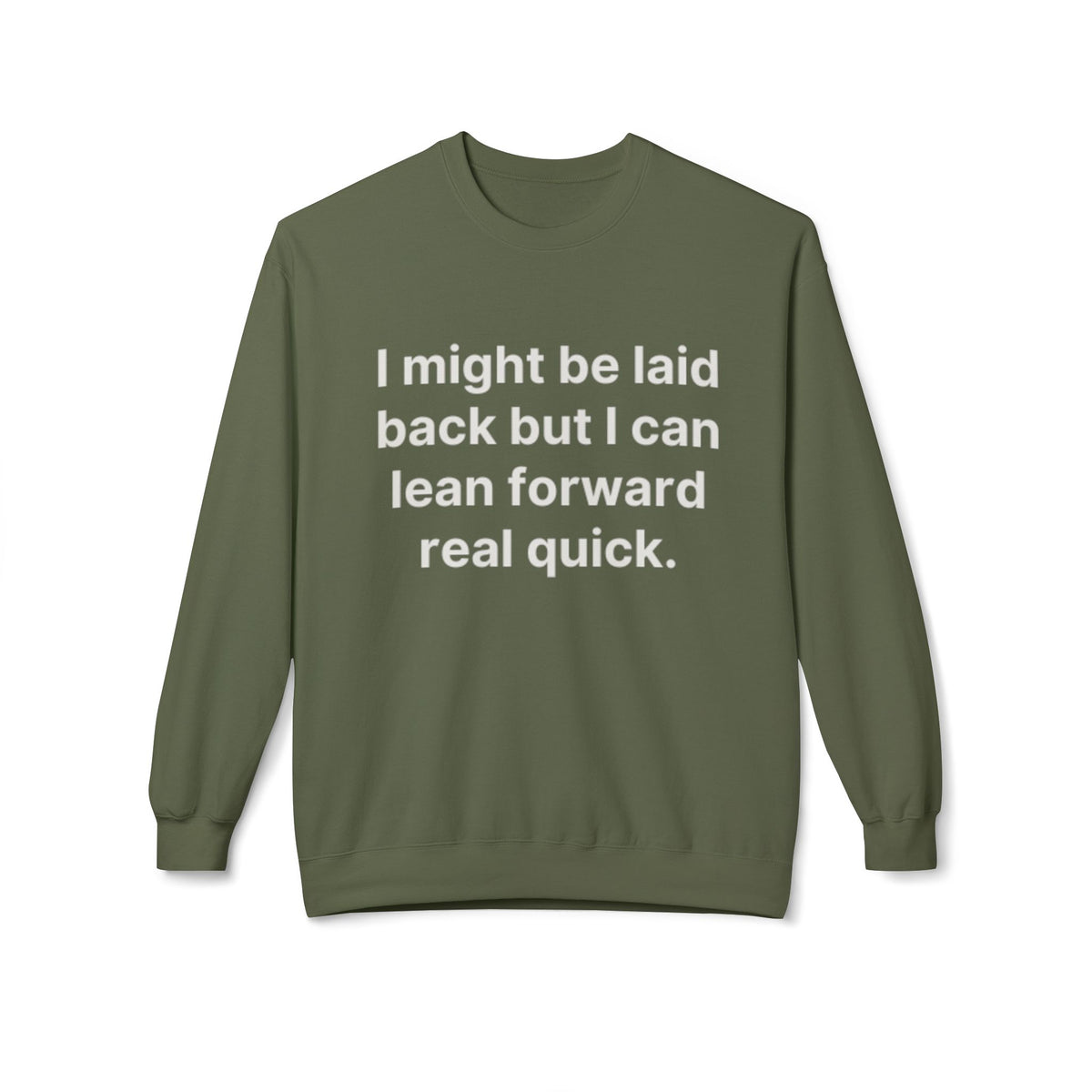 Laid Back-But I Can Lean Forward Sweatshirt