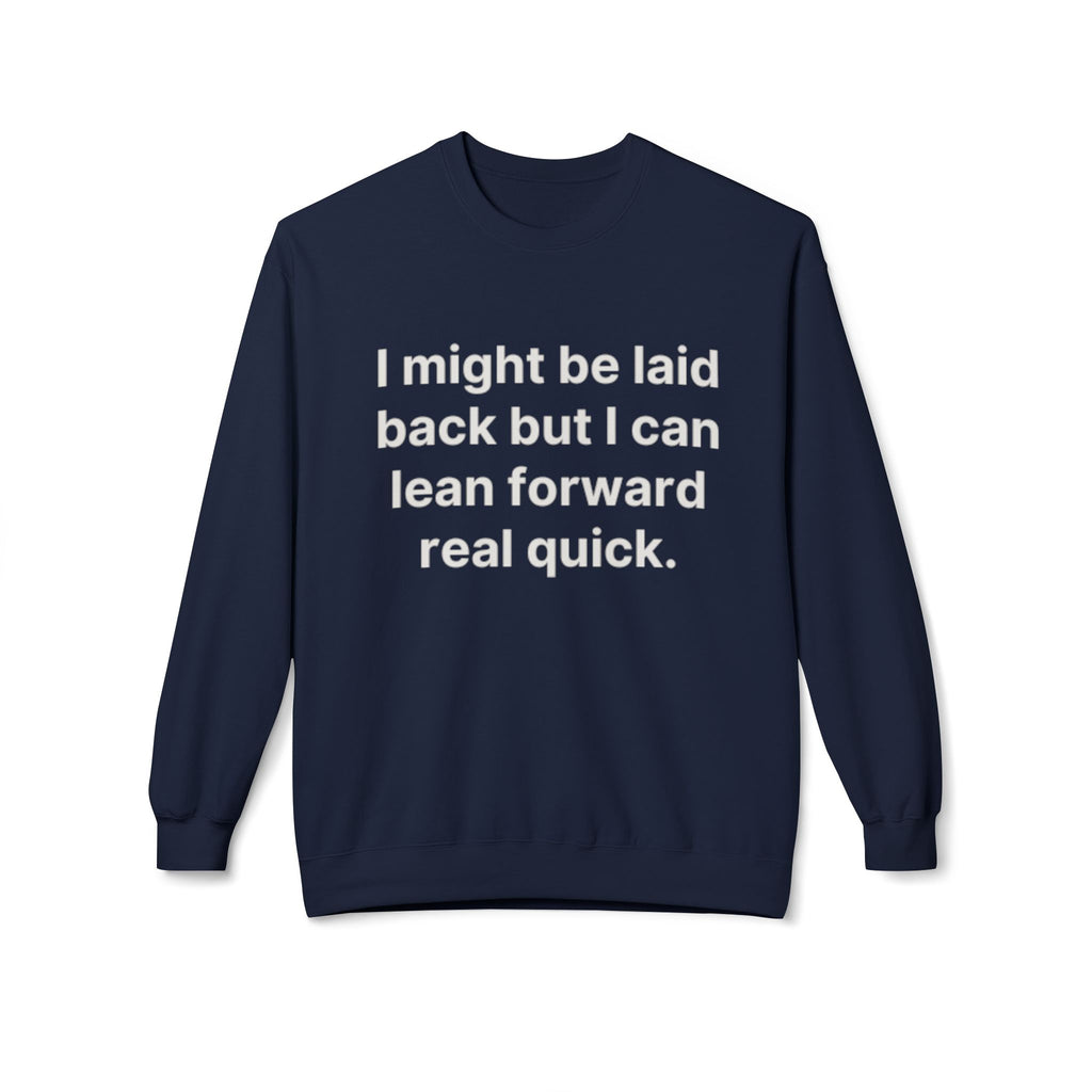 Laid Back-But I Can Lean Forward Sweatshirt