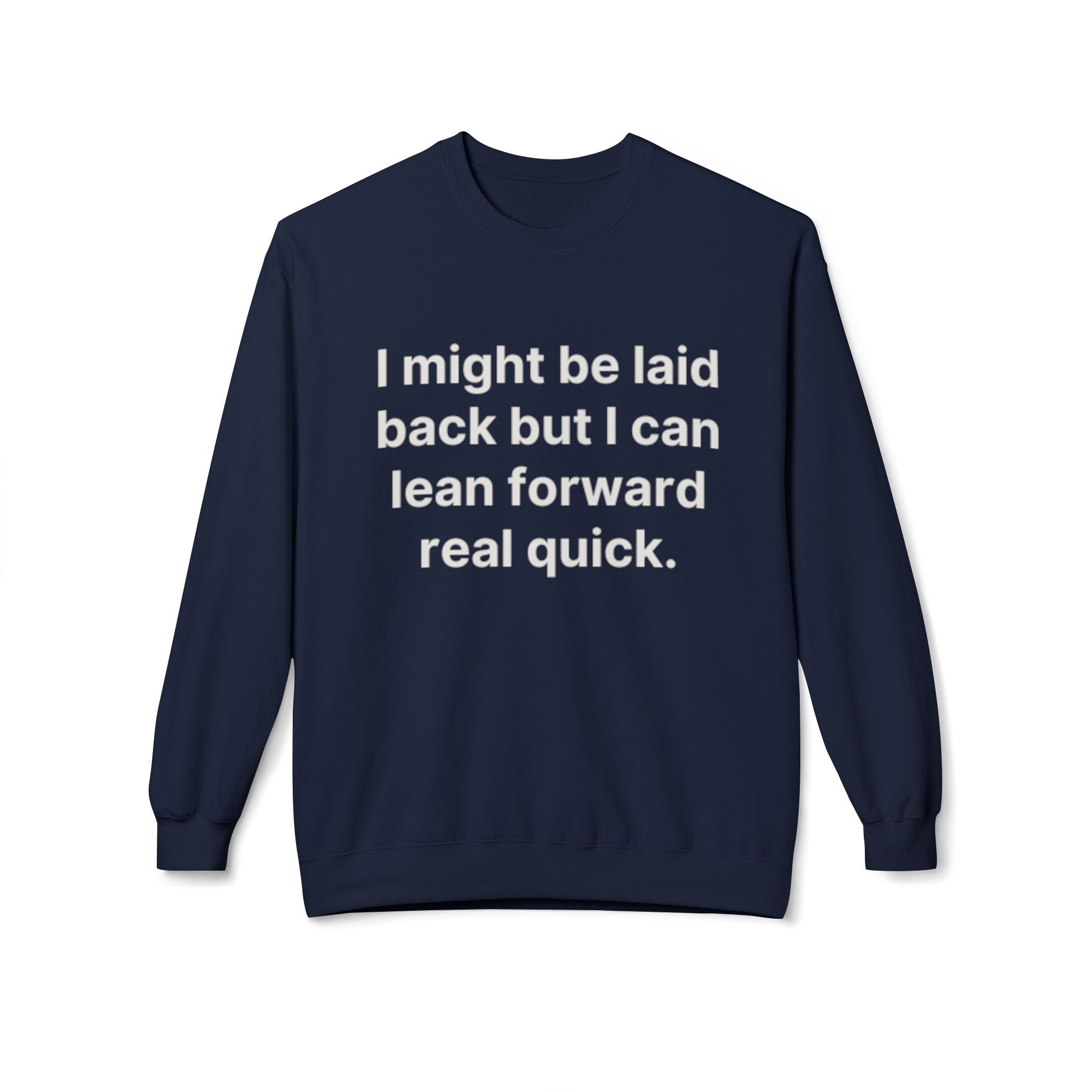 Laid Back-But I Can Lean Forward Sweatshirt