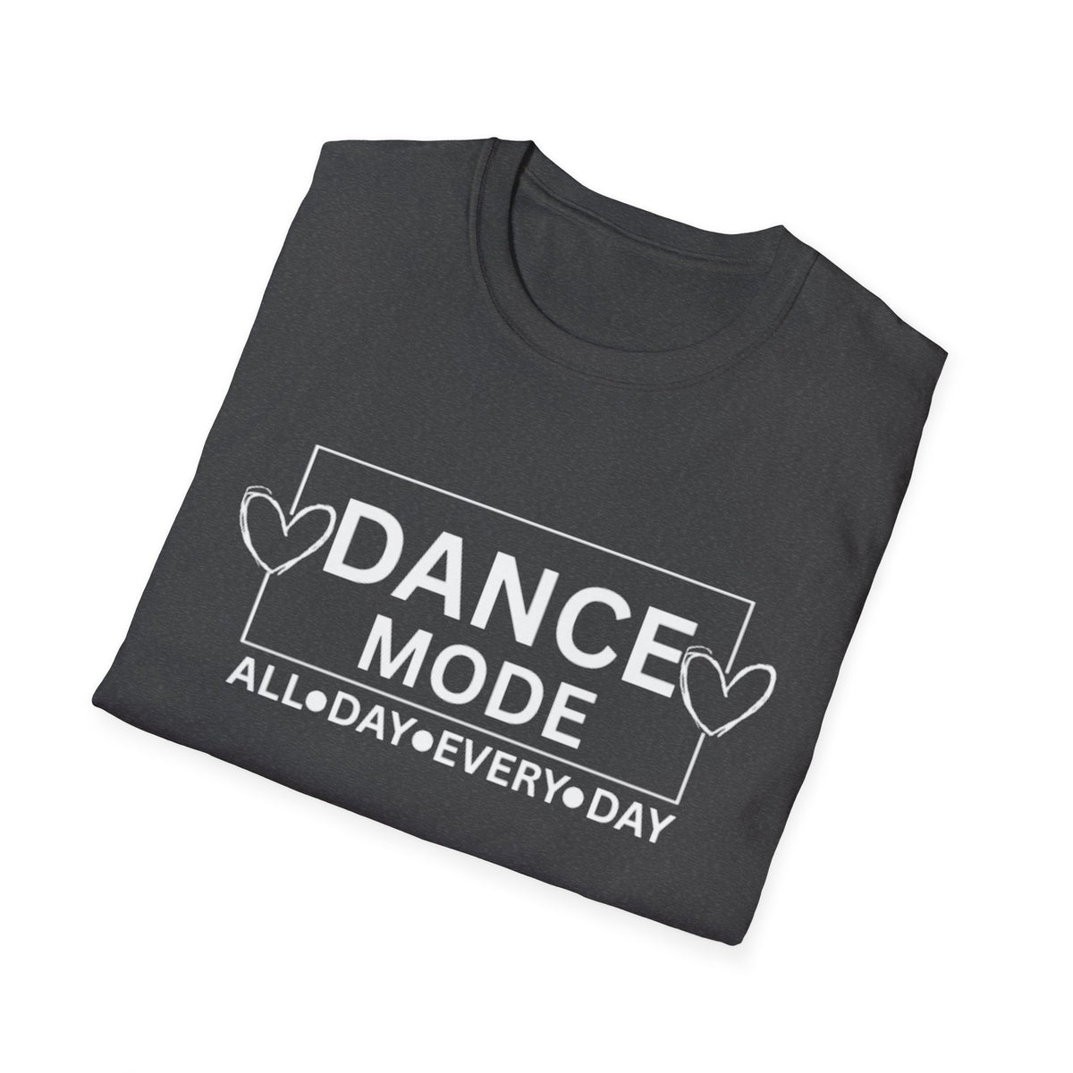 Dance Mode T-Shirt — "Dance Mode All Day Every Day" Graphic Tee for Dancers