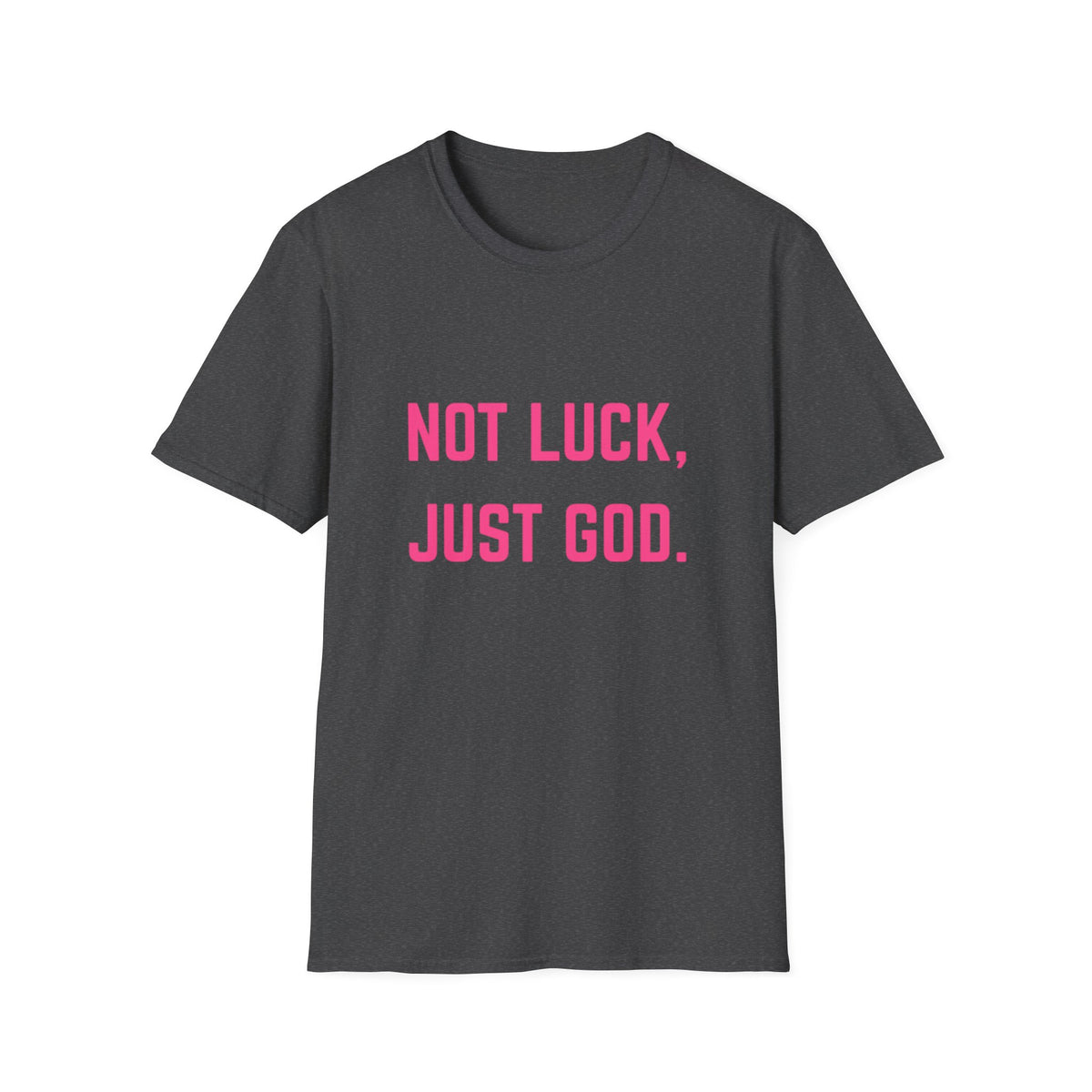 Not Luck, Just God T-Shirt