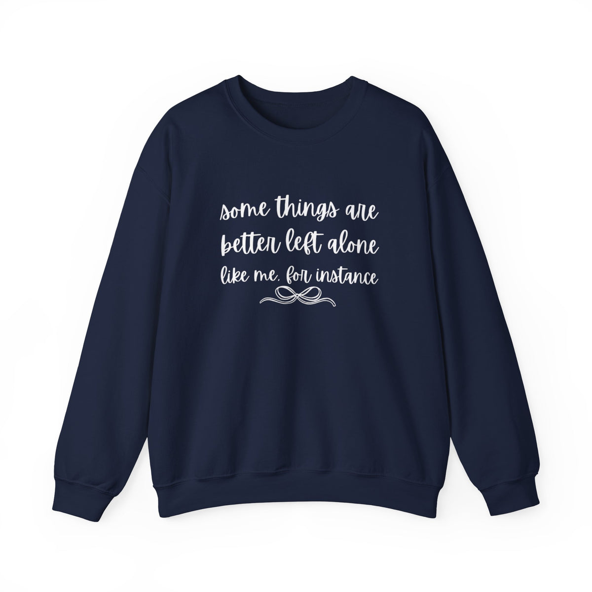 Crewneck Sweatshirt-Some Things Are Better Left Alone...
