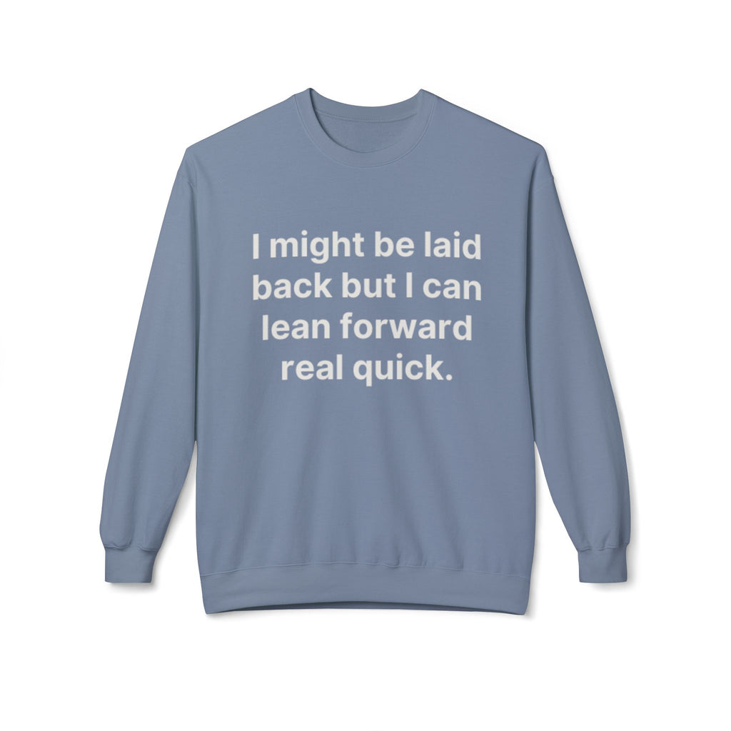 Laid Back-But I Can Lean Forward Sweatshirt