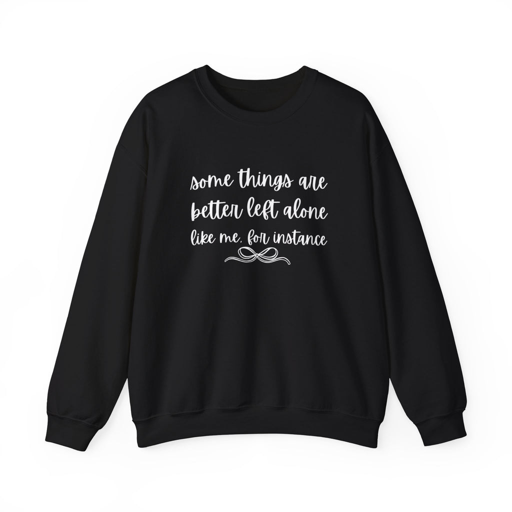 Crewneck Sweatshirt-Some Things Are Better Left Alone...