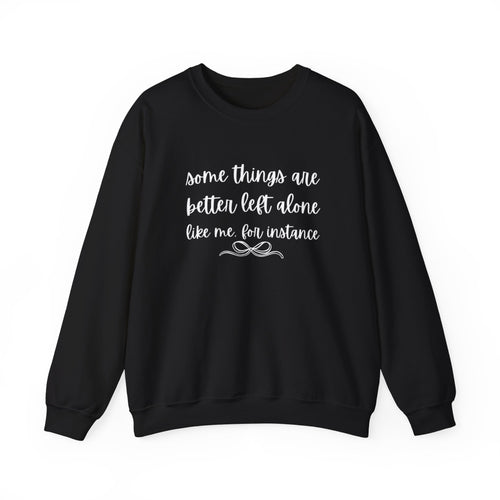 Crewneck Sweatshirt-Some Things Are Better Left Alone...