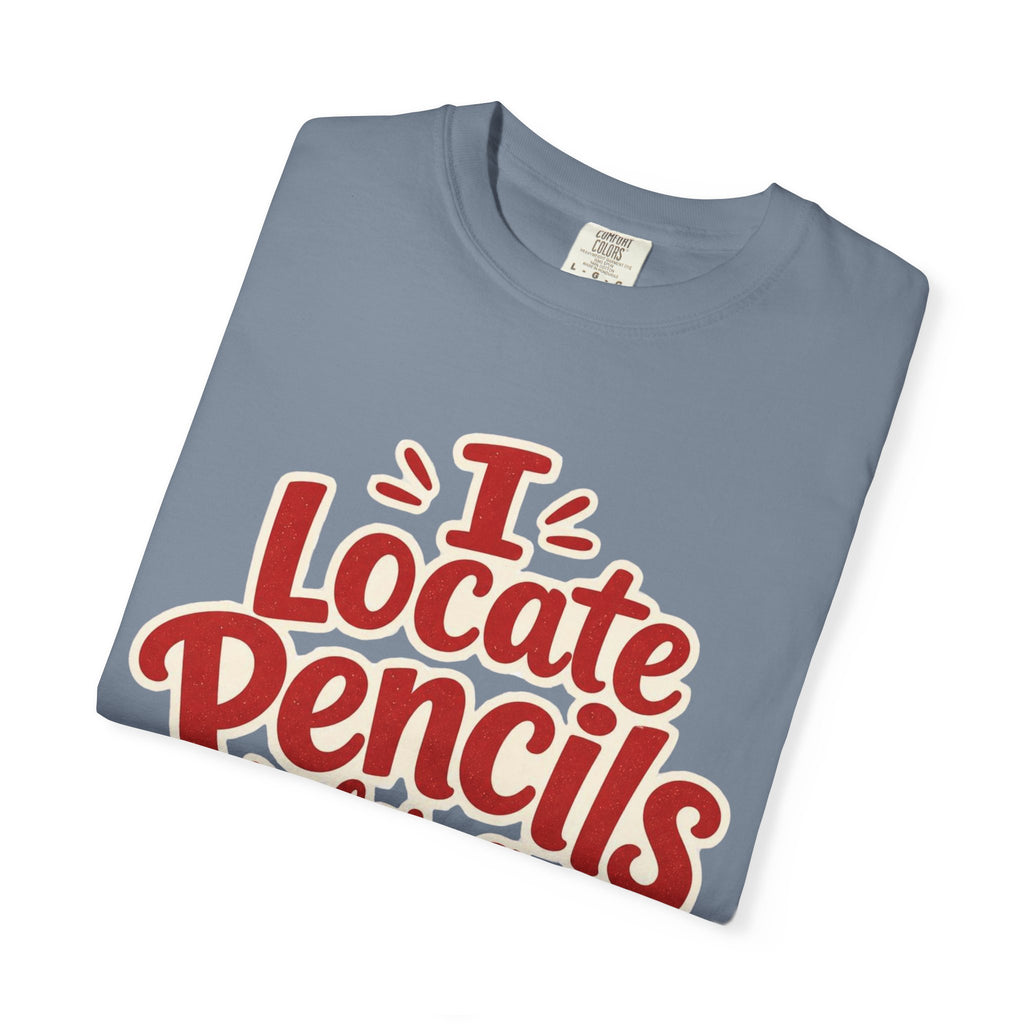 I Locate Pencils For a Living T-Shirt