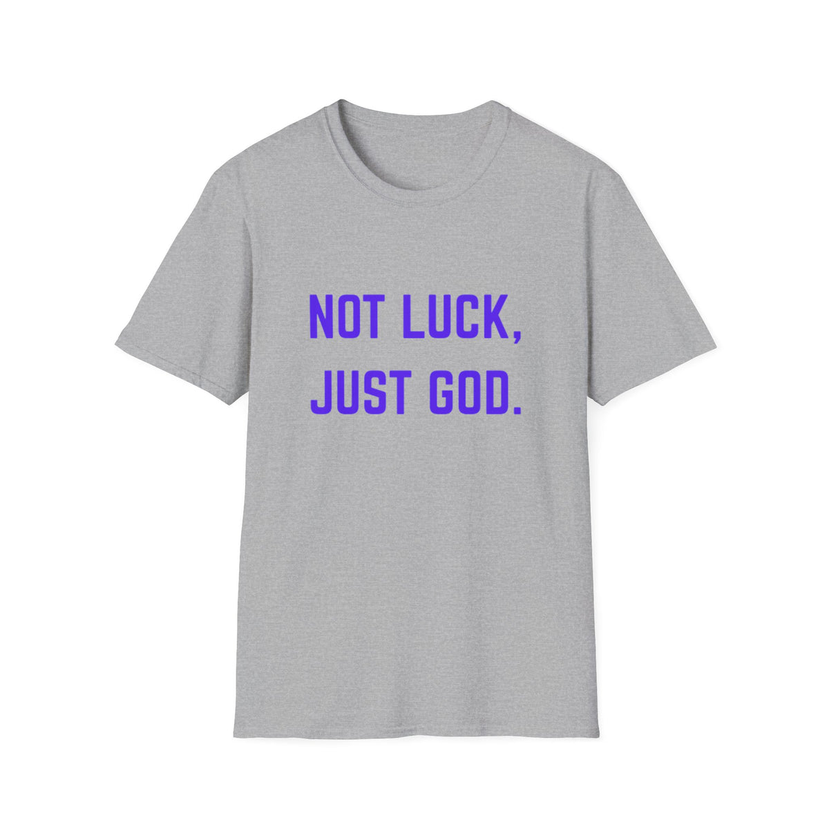 Not Luck, Just God T-Shirt