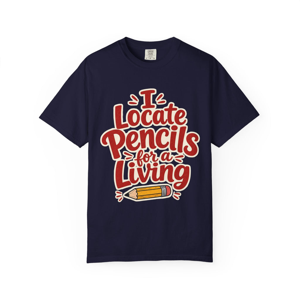 I Locate Pencils For a Living T-Shirt