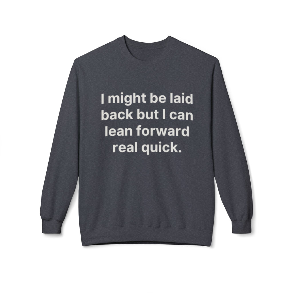Laid Back-But I Can Lean Forward Sweatshirt