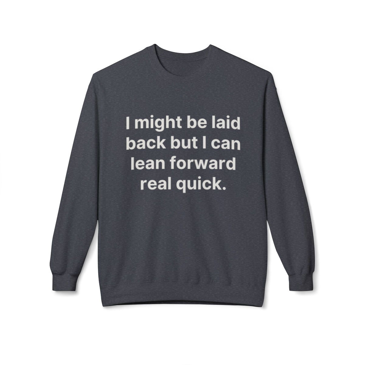 Laid Back-But I Can Lean Forward Sweatshirt