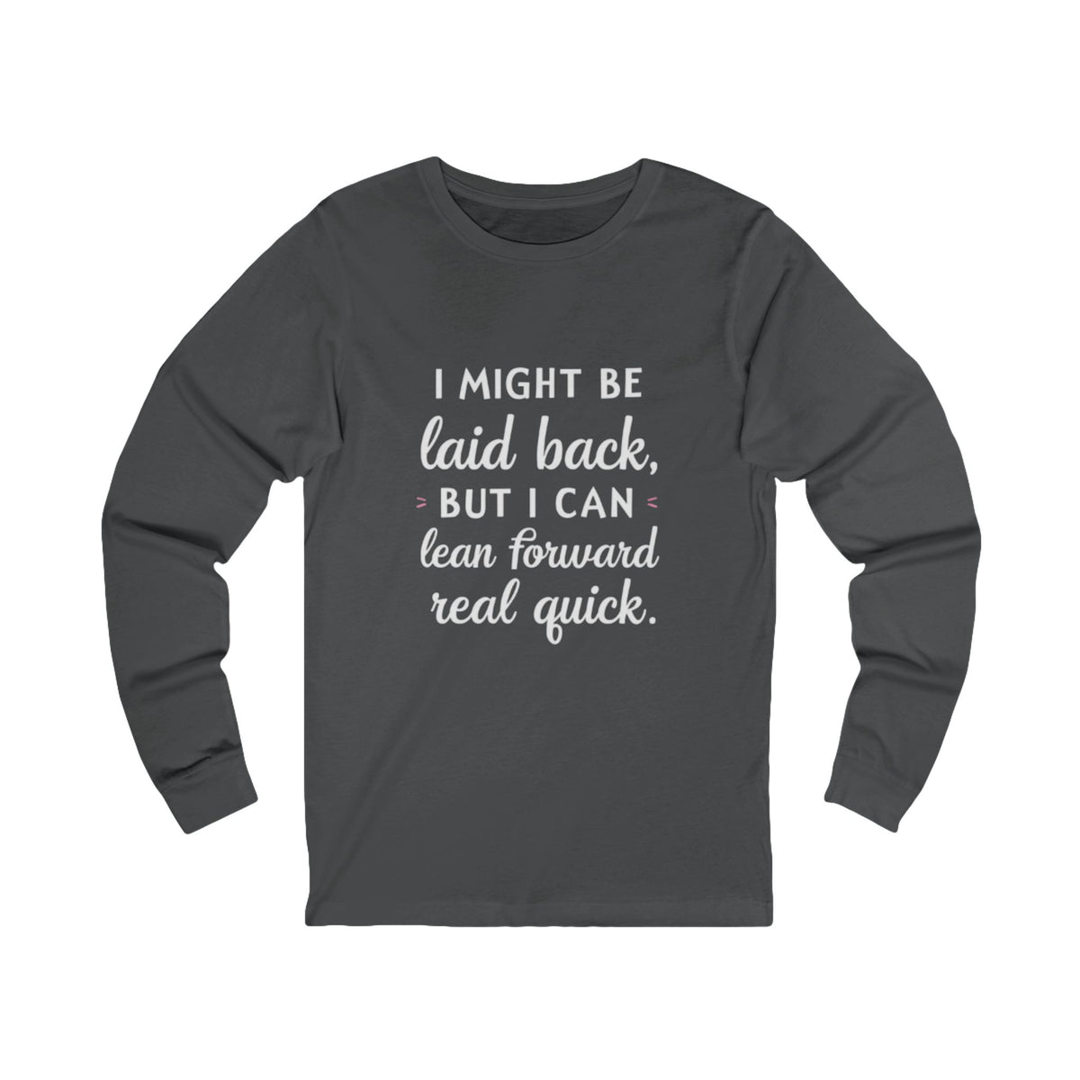 Long Sleeve Tee-Laid Back, But Lean Forward Real Quick