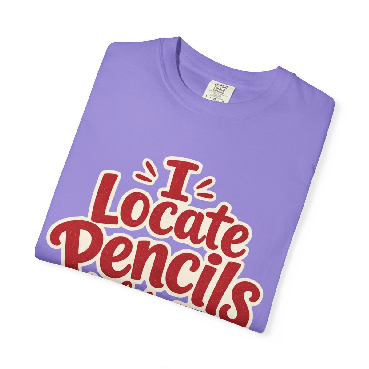 I Locate Pencils For a Living T-Shirt