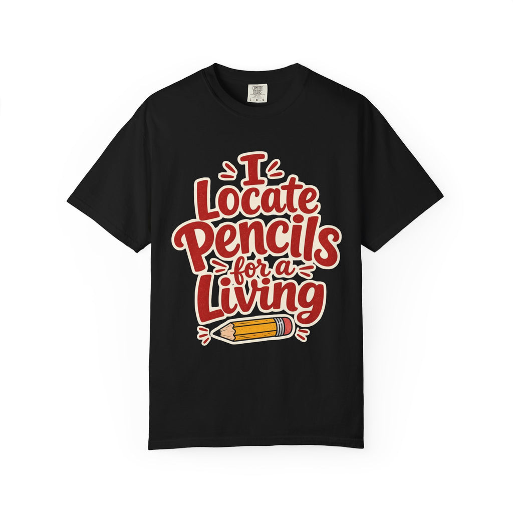 I Locate Pencils For a Living T-Shirt