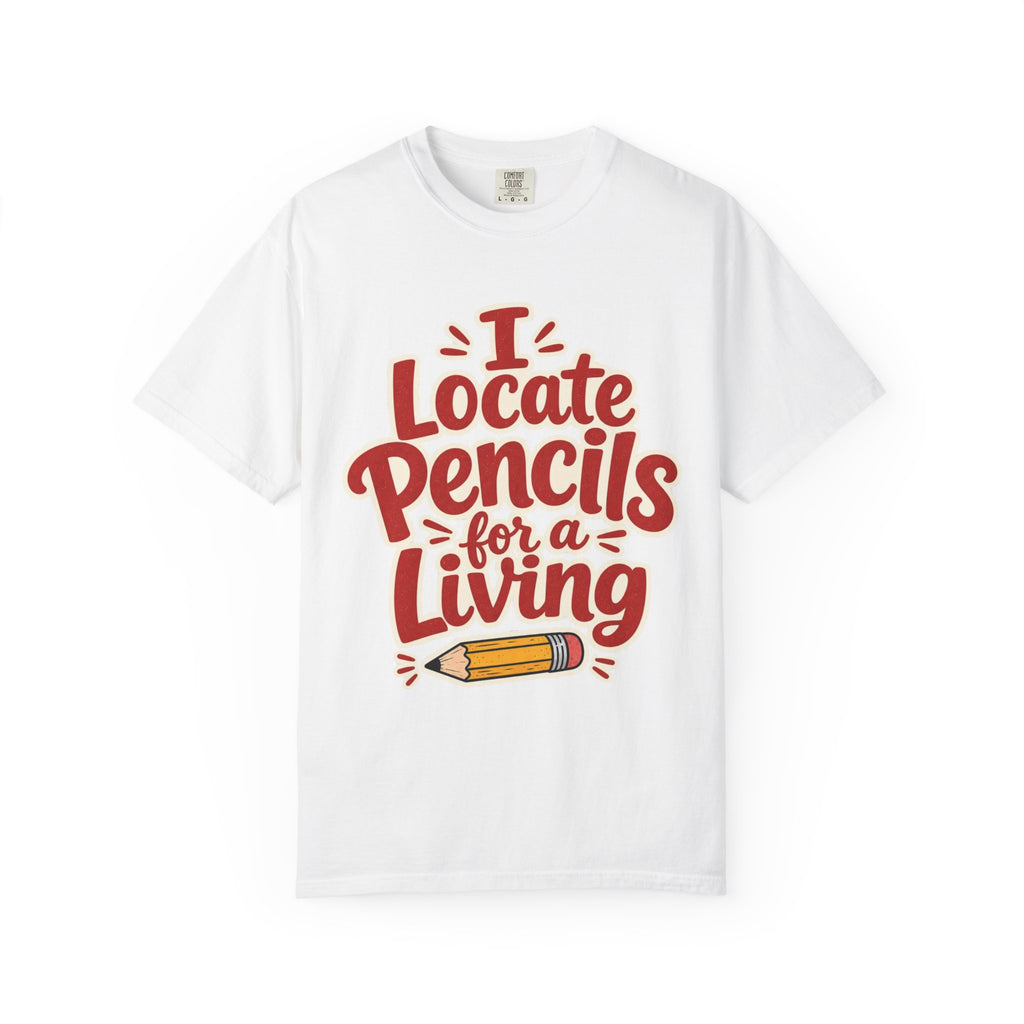 I Locate Pencils For a Living T-Shirt