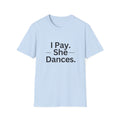 T-Shirt "I Pay. She Dances."